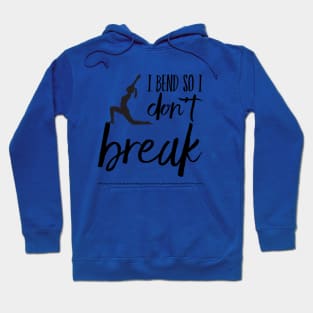 I bend so I don't break yoga design Hoodie